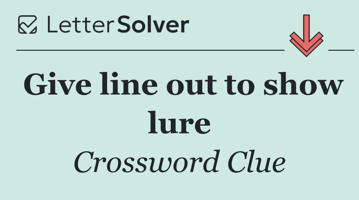Give line out to show lure