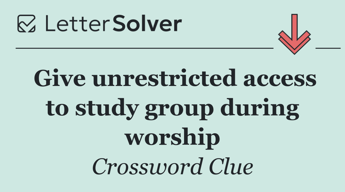 Give unrestricted access to study group during worship