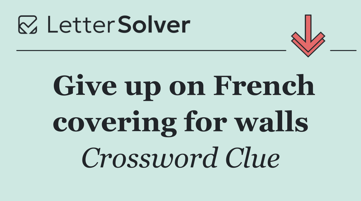 Give up on French covering for walls