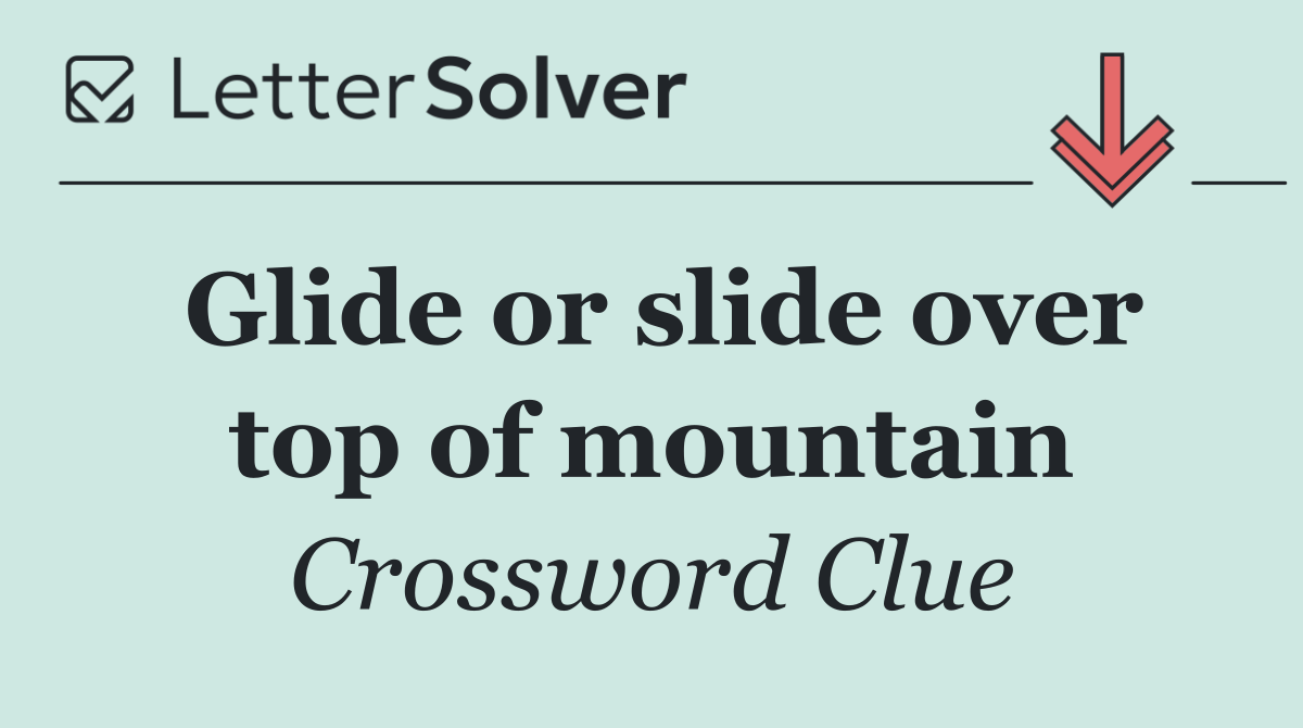 Glide or slide over top of mountain