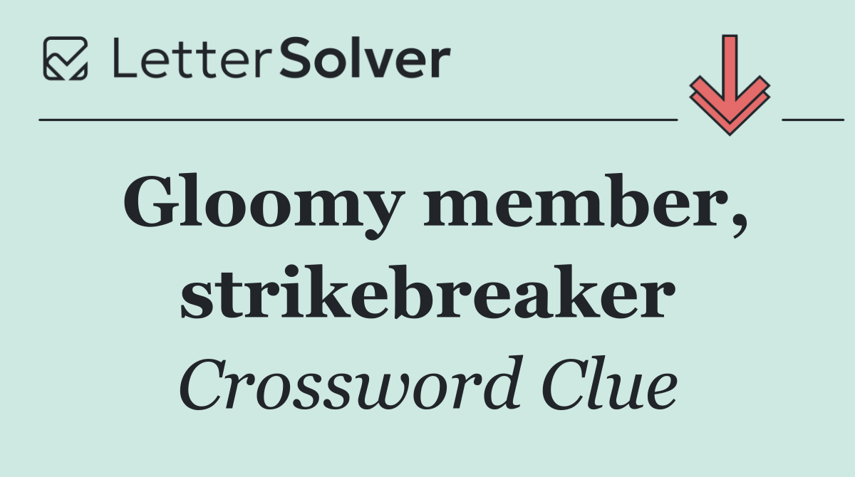 Gloomy member, strikebreaker