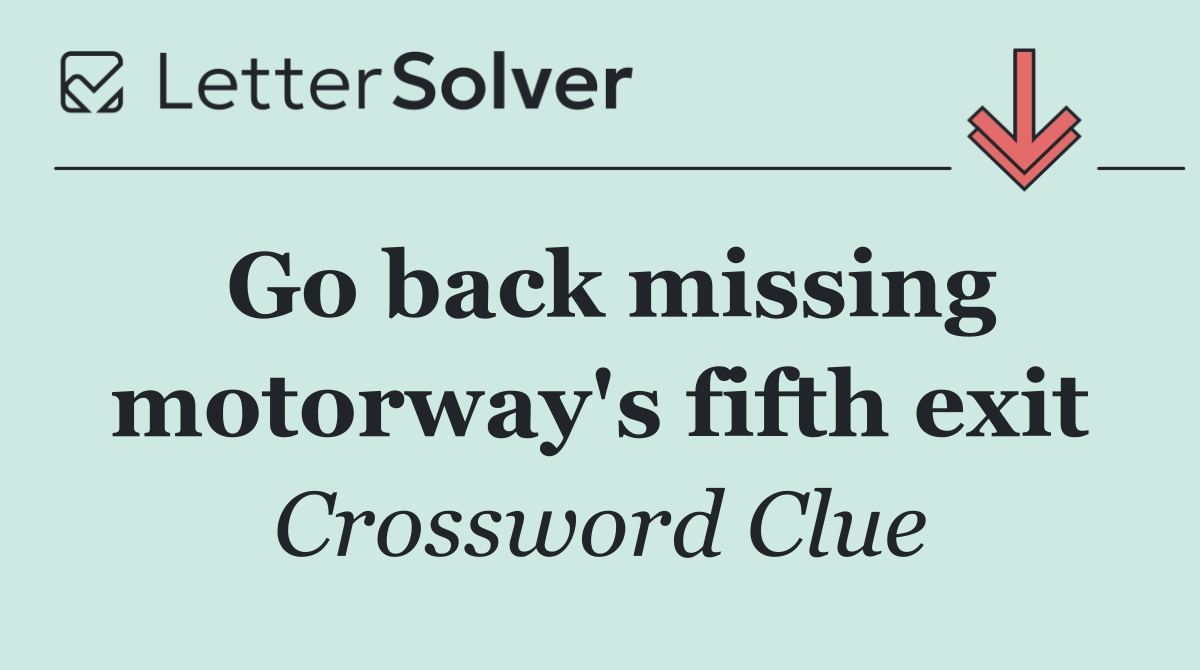 Go back missing motorway's fifth exit
