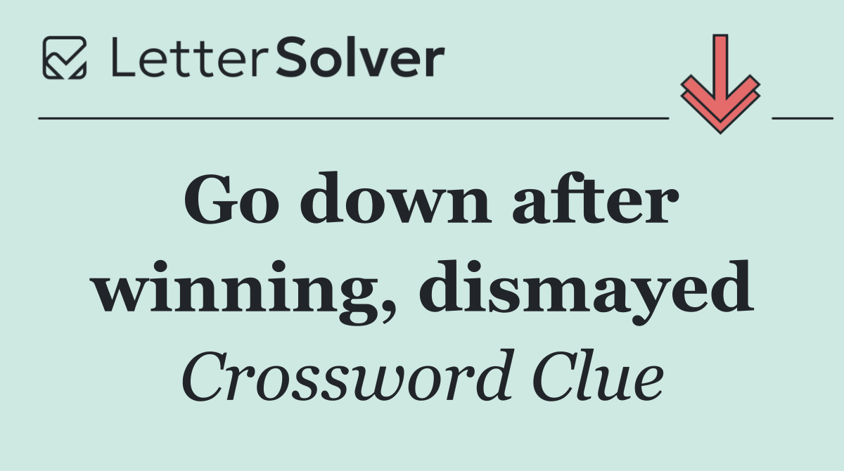 Go down after winning, dismayed
