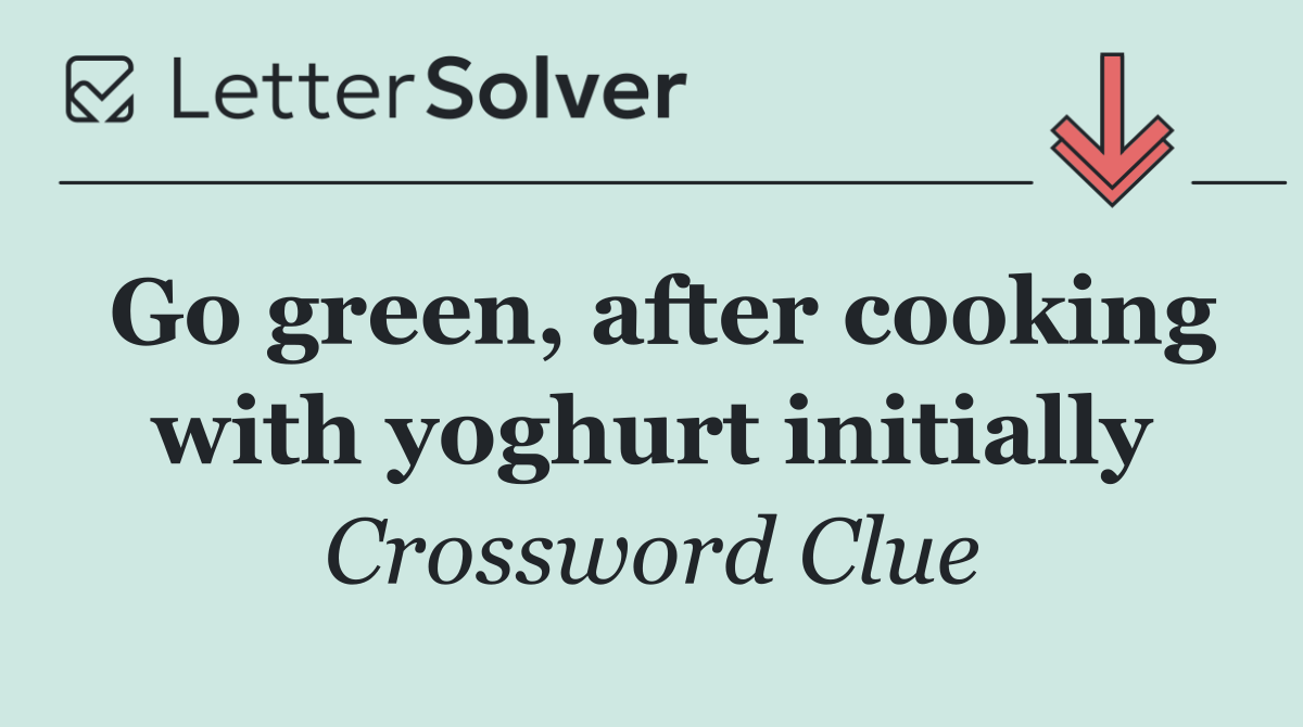 Go green, after cooking with yoghurt initially