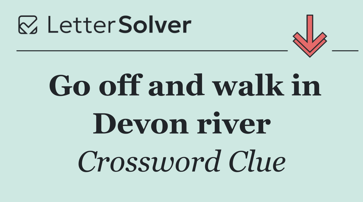 Go off and walk in Devon river