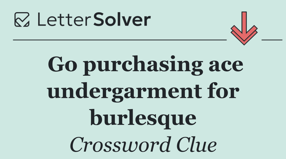 Go purchasing ace undergarment for burlesque