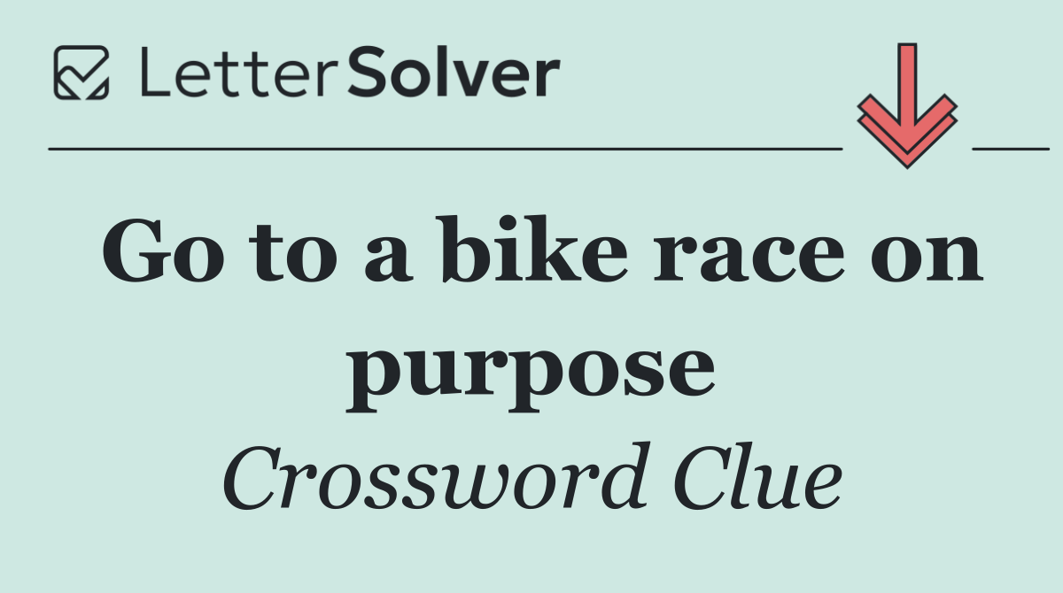 Go to a bike race on purpose