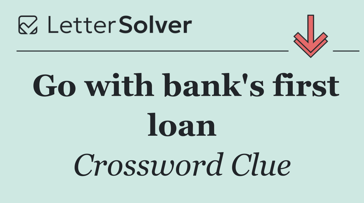 Go with bank's first loan