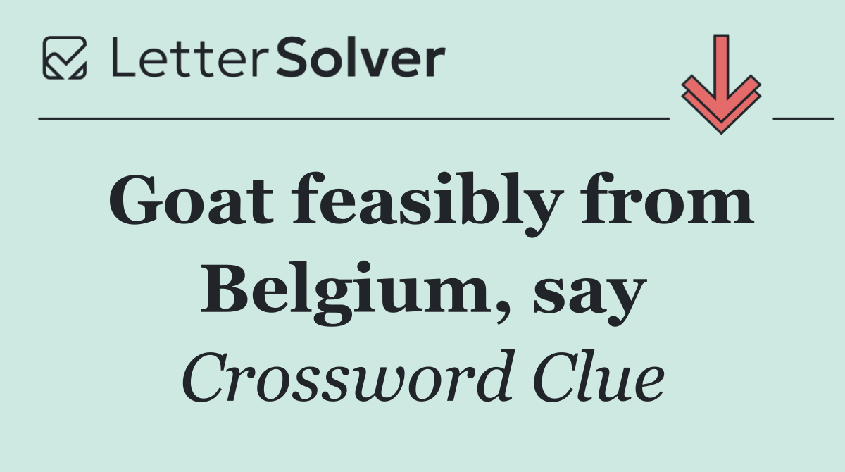 Goat feasibly from Belgium, say