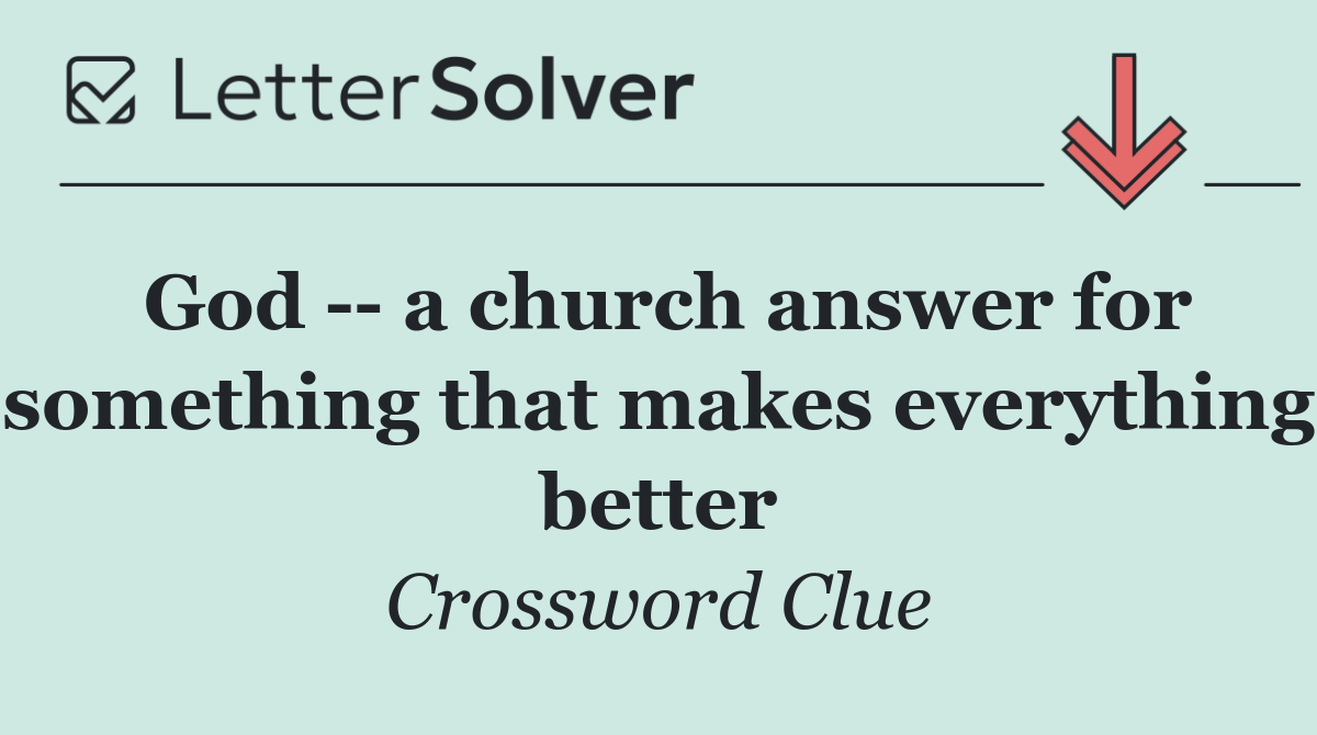 God    a church answer for something that makes everything better