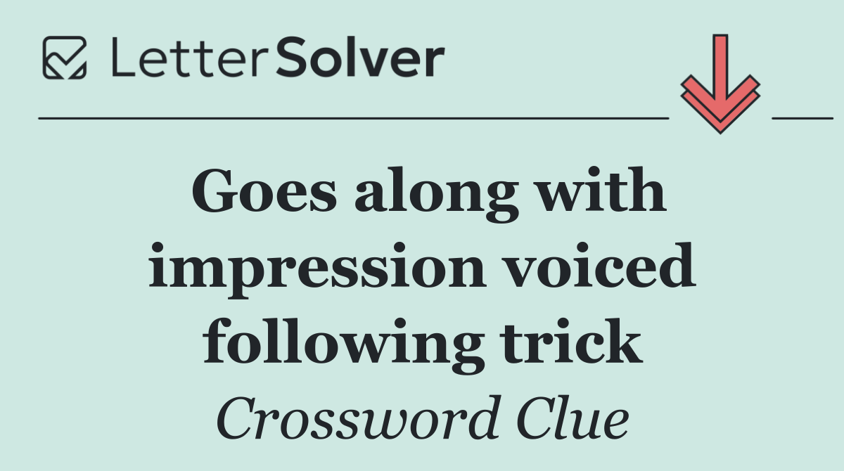 Goes along with impression voiced following trick