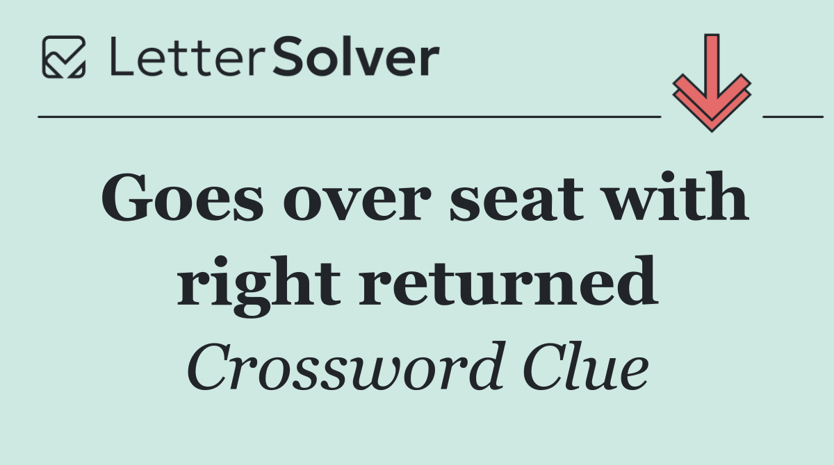 Goes over seat with right returned