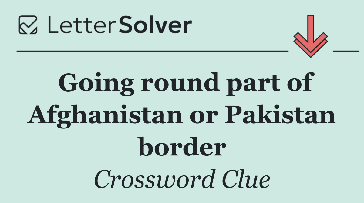 Going round part of Afghanistan or Pakistan border