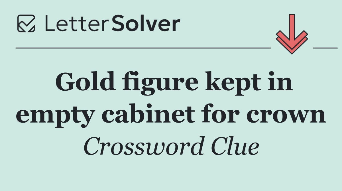 Gold figure kept in empty cabinet for crown
