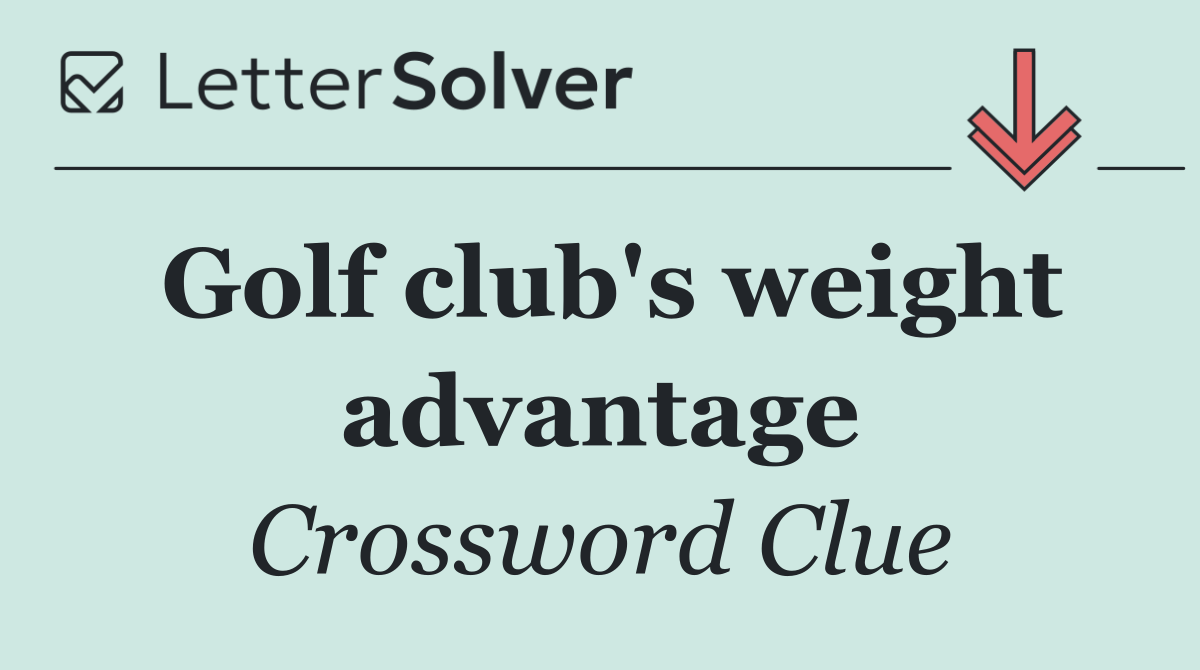 Golf club's weight advantage