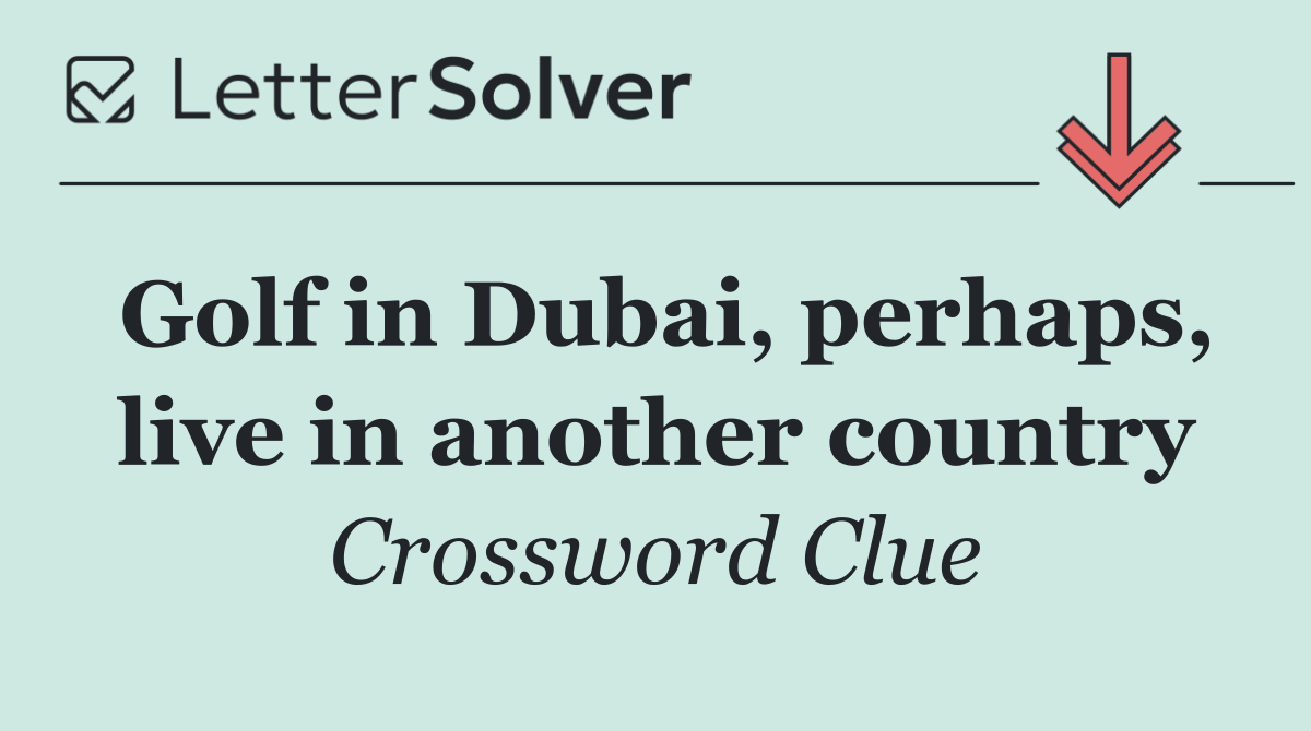 Golf in Dubai, perhaps, live in another country