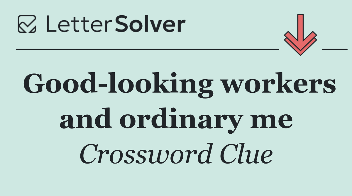 Good looking workers and ordinary me