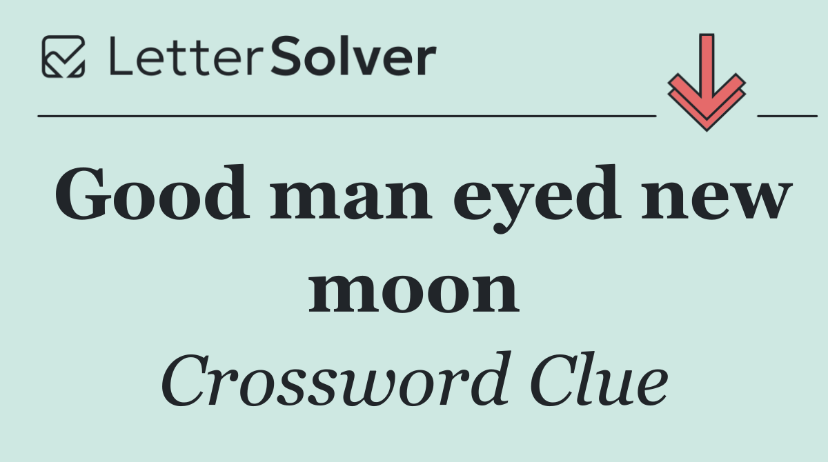 Good man eyed new moon