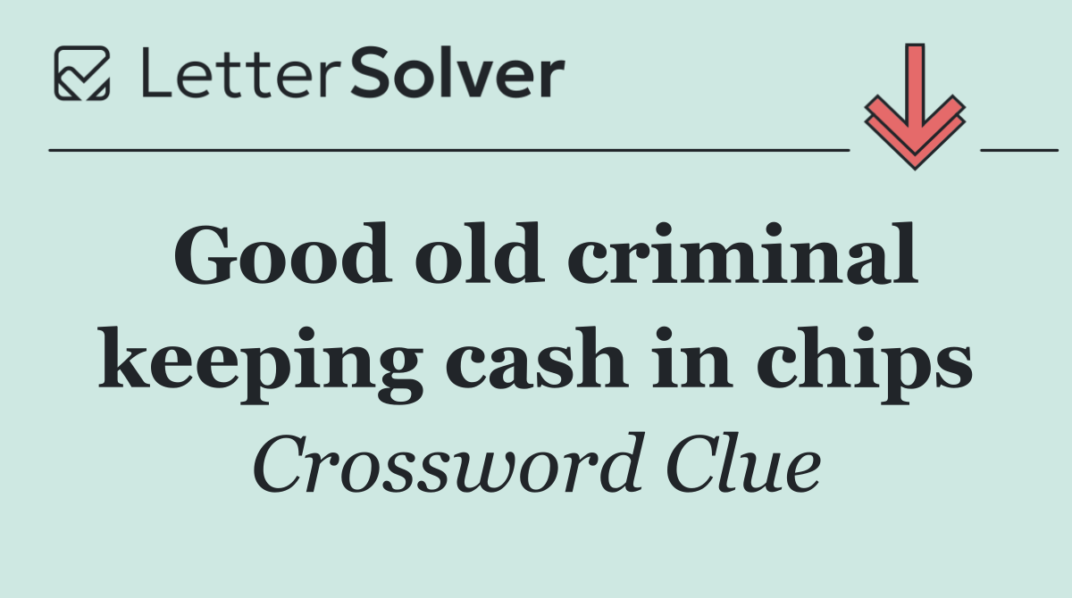 Good old criminal keeping cash in chips