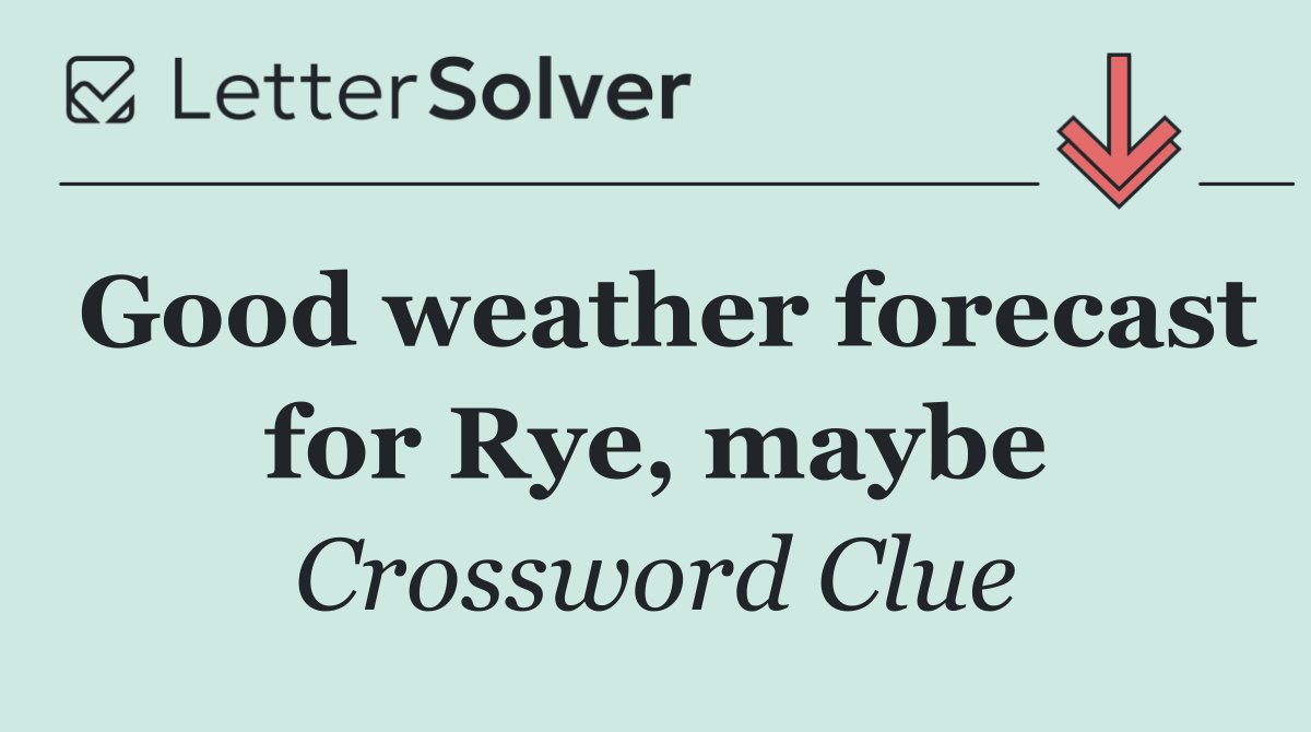 Good weather forecast for Rye, maybe