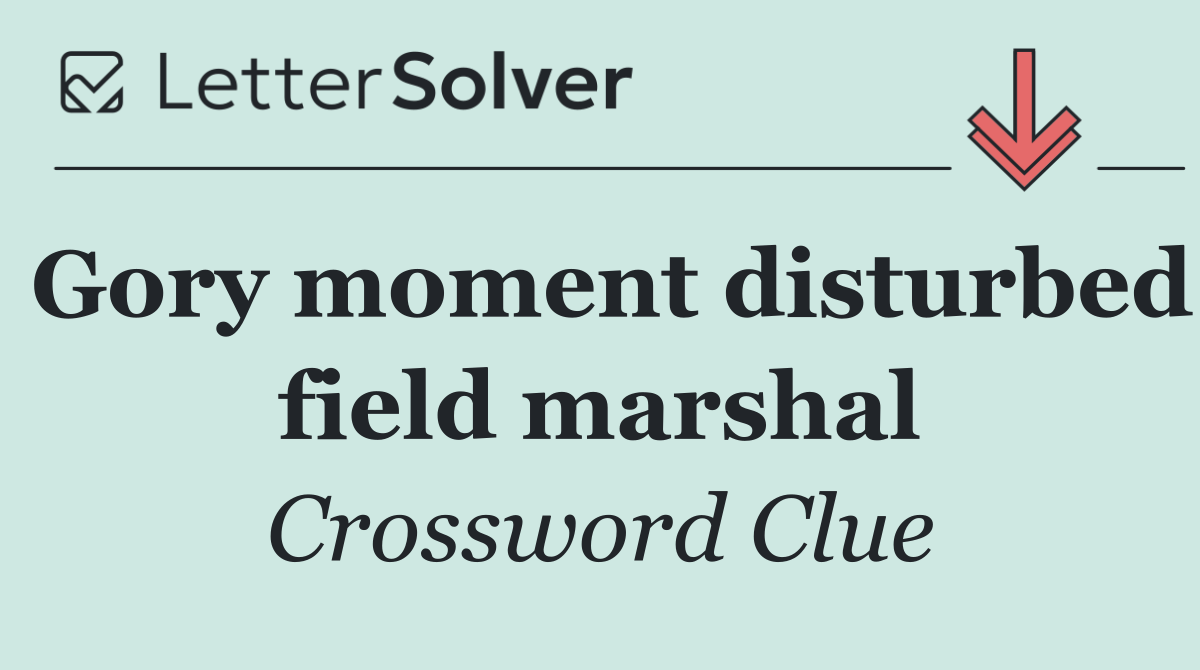 Gory moment disturbed field marshal