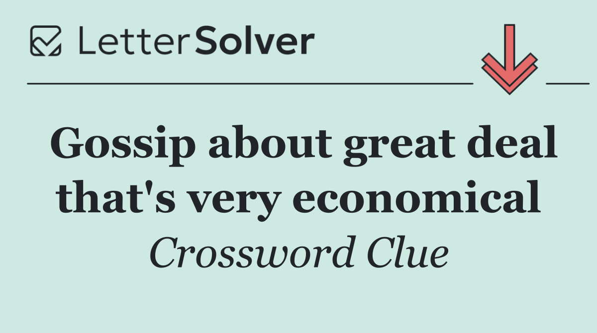 Gossip about great deal that's very economical
