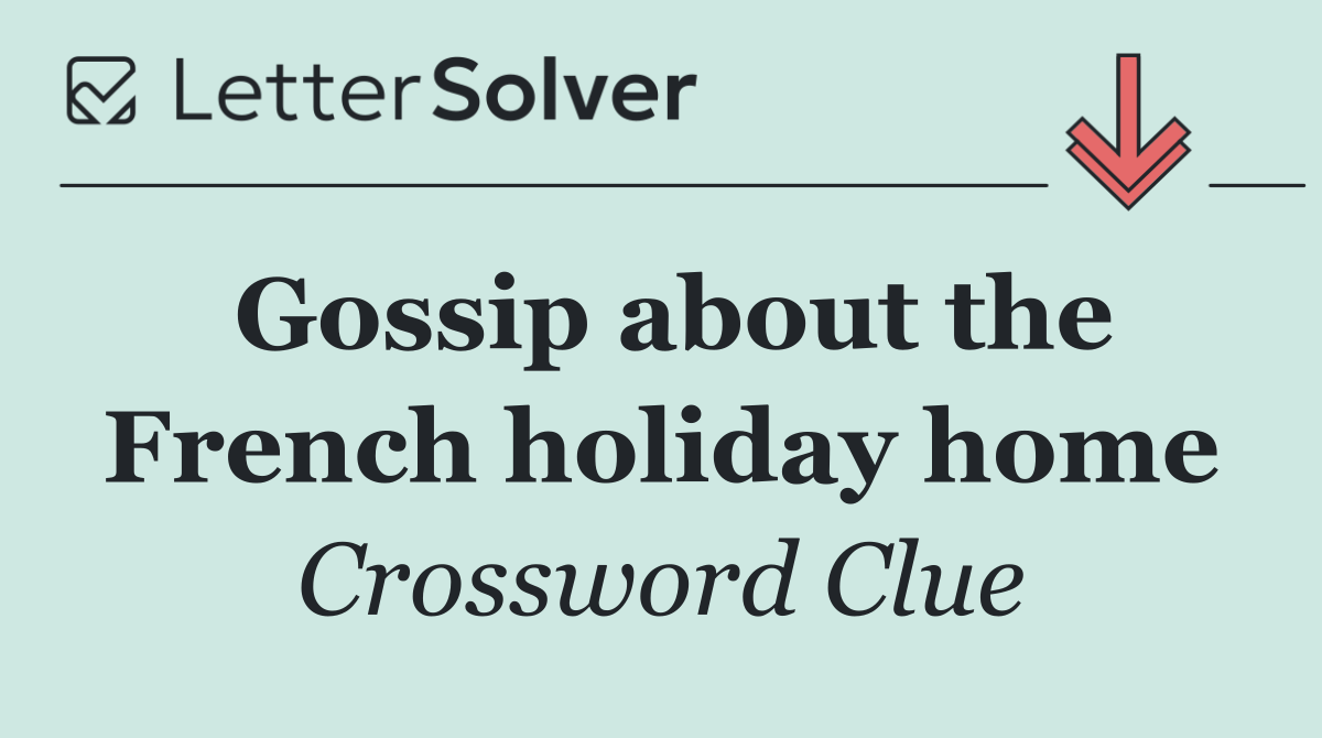 Gossip about the French holiday home