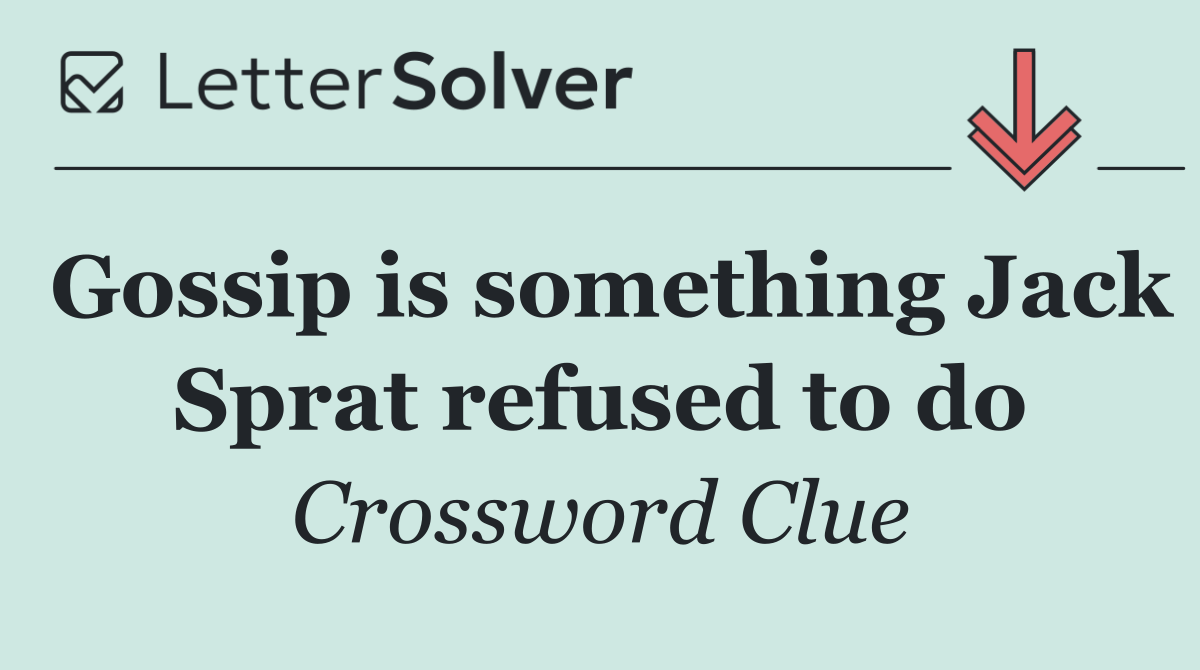 Gossip is something Jack Sprat refused to do