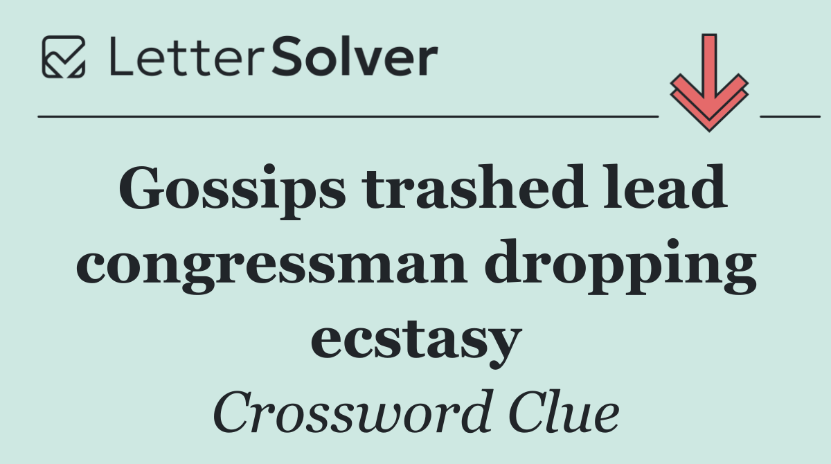 Gossips trashed lead congressman dropping ecstasy