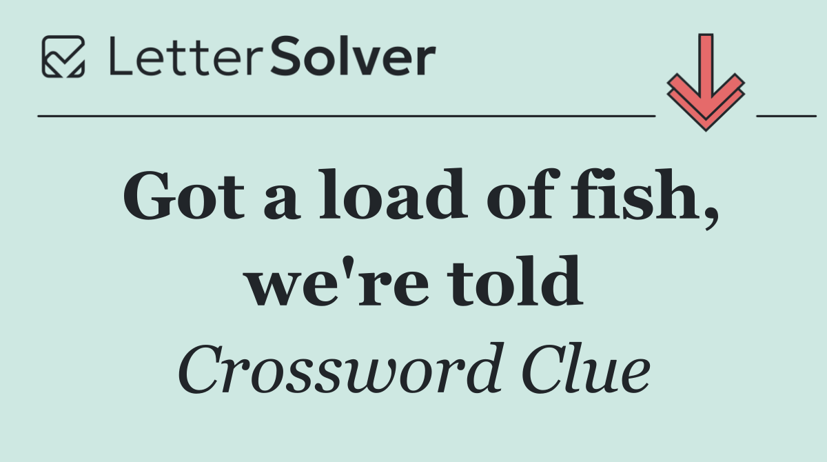 Got a load of fish, we're told