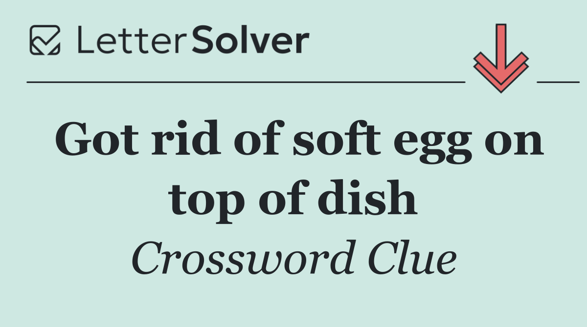 Got rid of soft egg on top of dish
