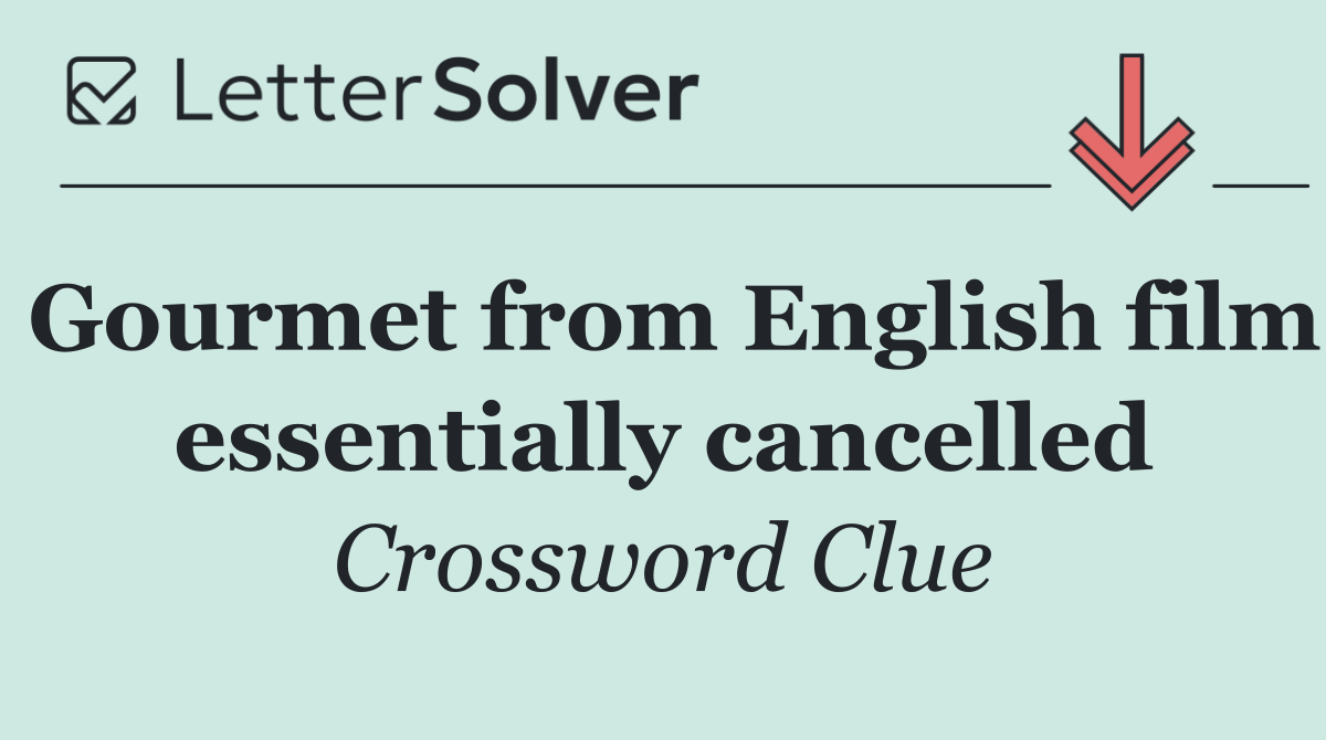 Gourmet from English film essentially cancelled