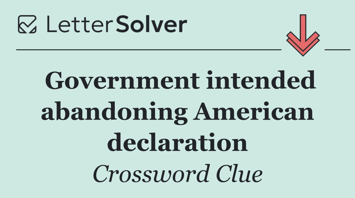 Government intended abandoning American declaration