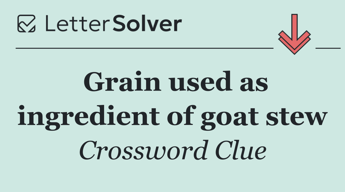 Grain used as ingredient of goat stew
