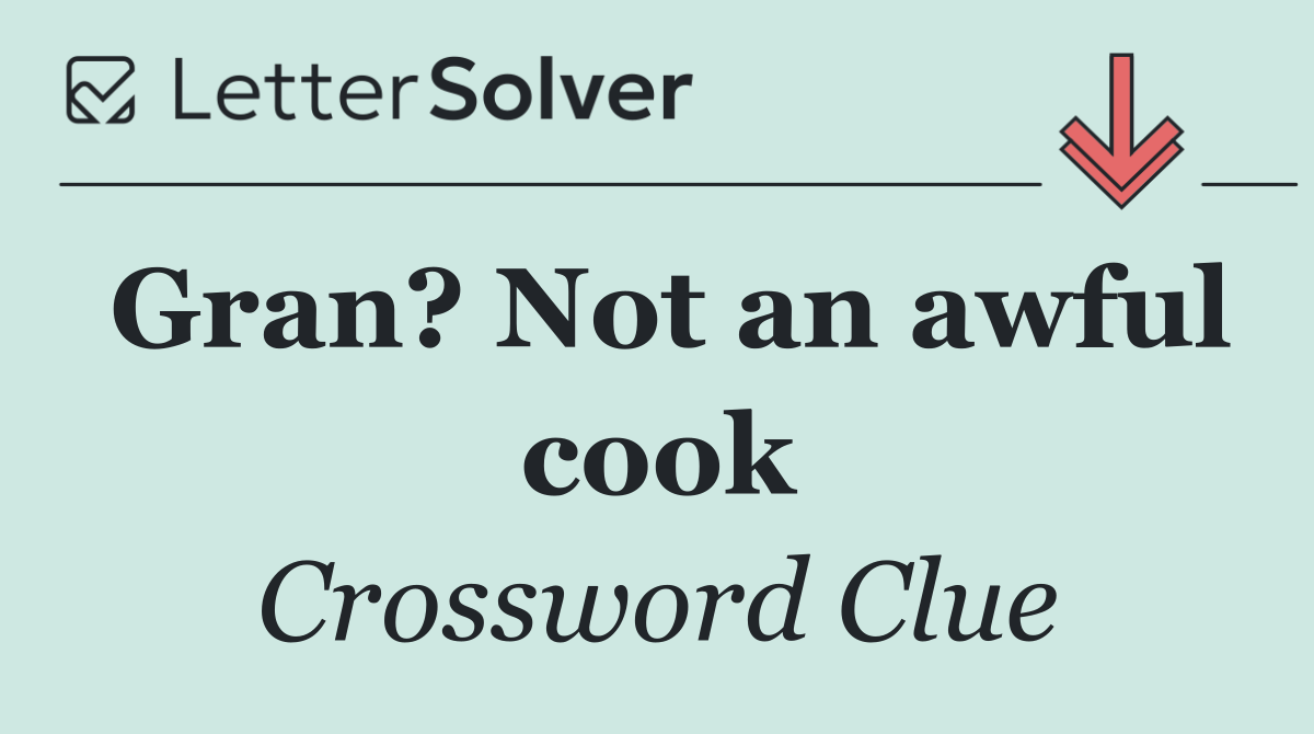 Gran? Not an awful cook