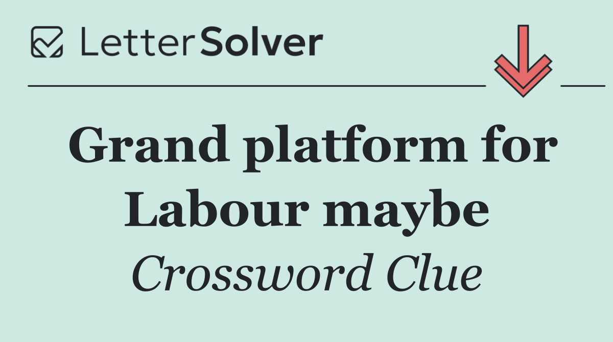 Grand platform for Labour maybe