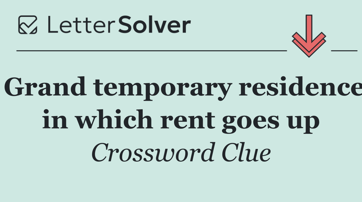 Grand temporary residence in which rent goes up