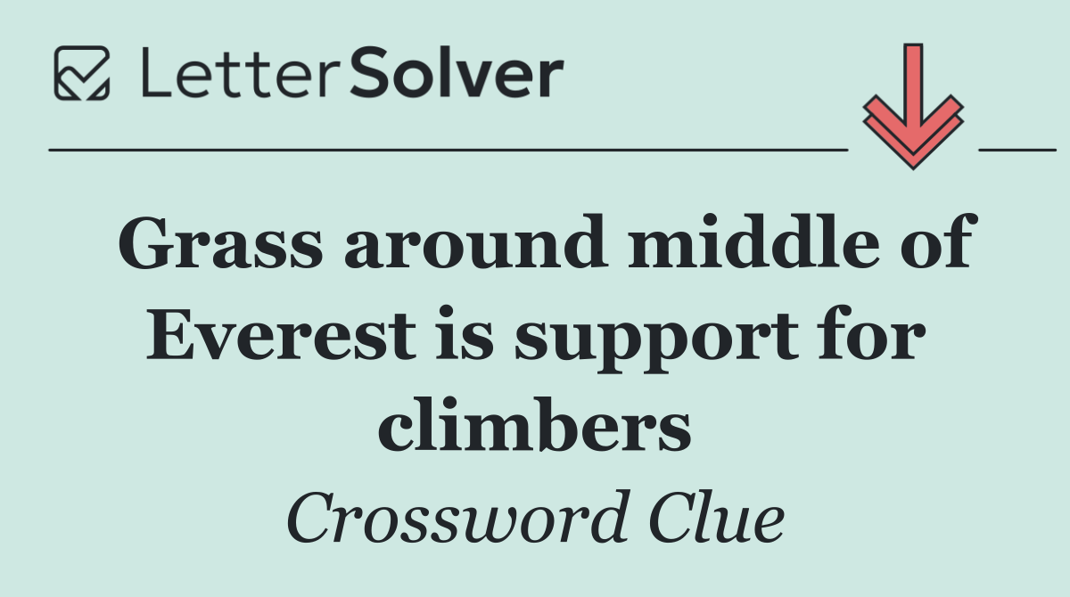 Grass around middle of Everest is support for climbers