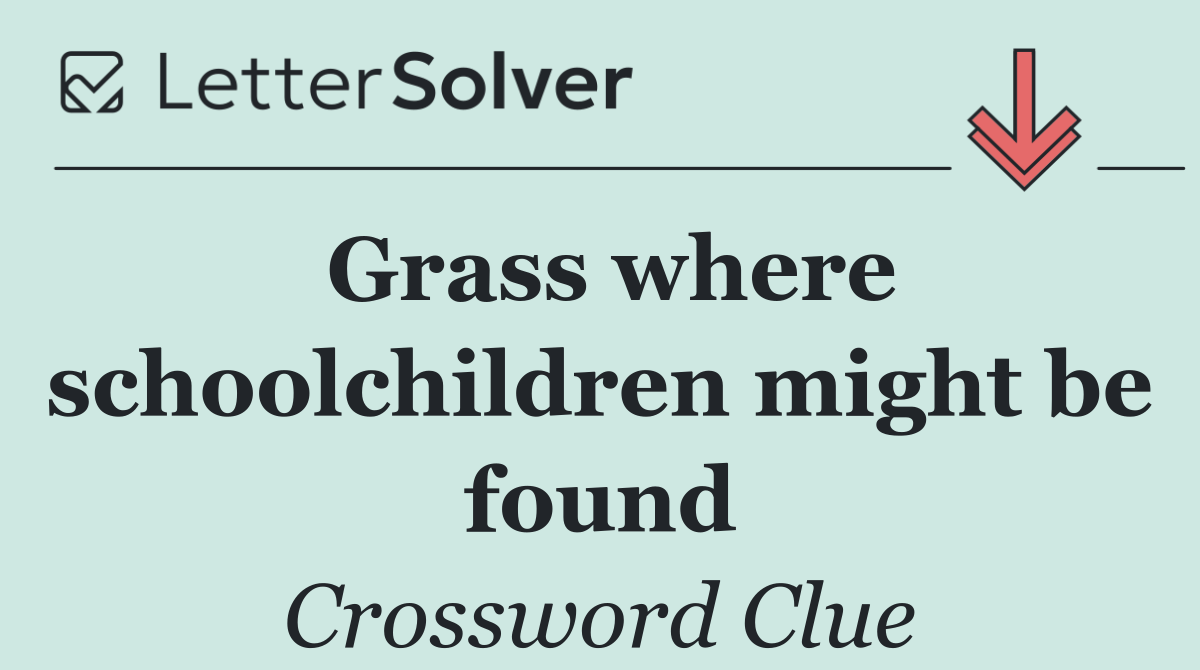 Grass where schoolchildren might be found