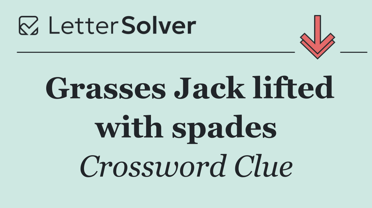 Grasses Jack lifted with spades