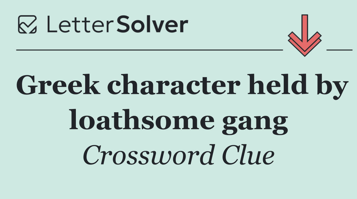 Greek character held by loathsome gang
