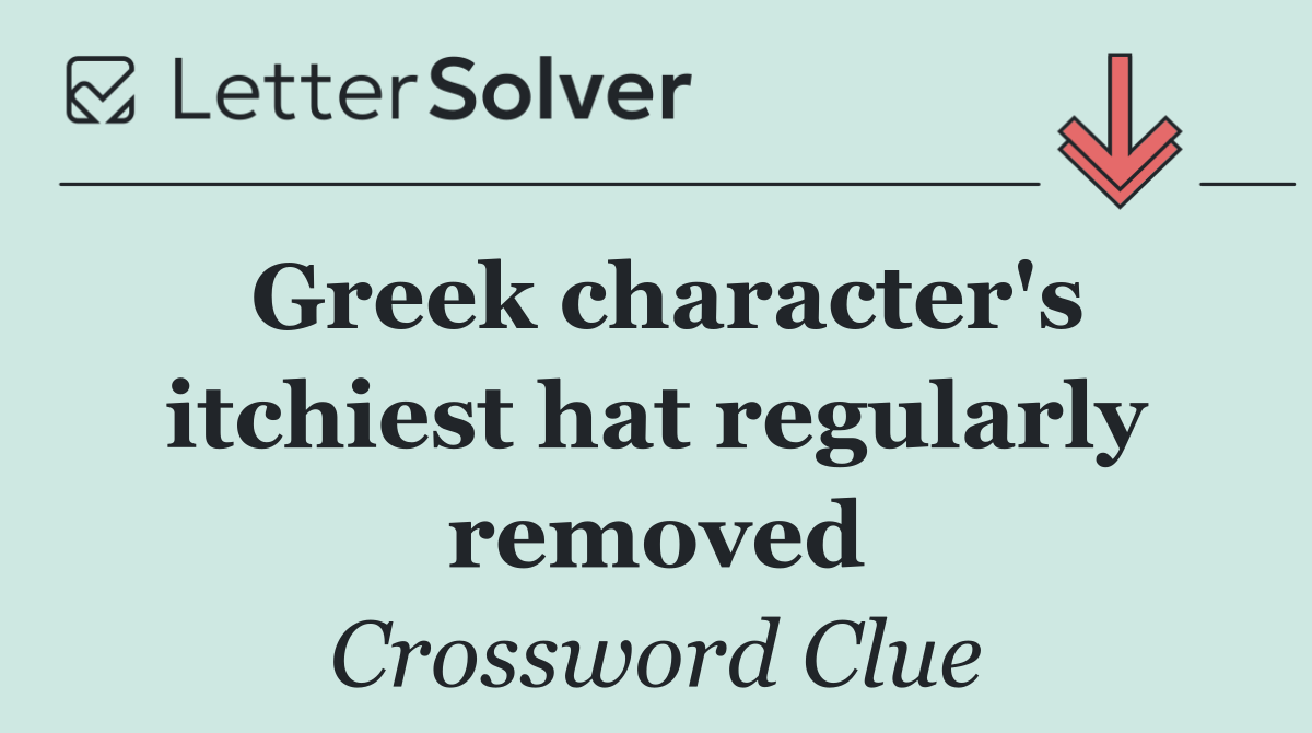 Greek character's itchiest hat regularly removed
