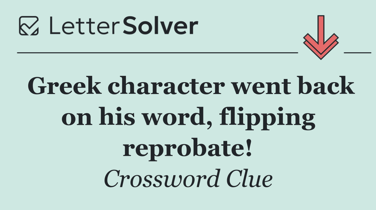 Greek character went back on his word, flipping reprobate!