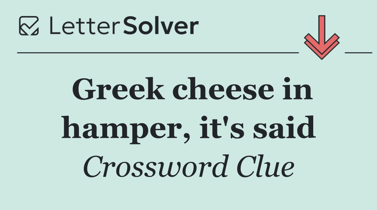 Greek cheese in hamper, it's said