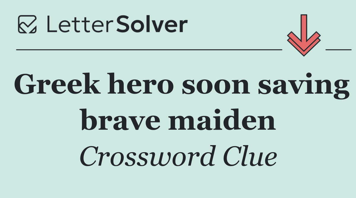 Greek hero soon saving brave maiden