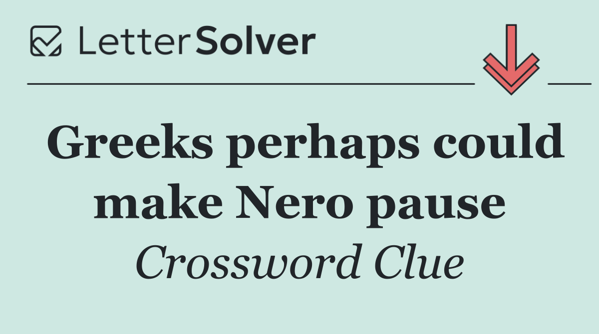 Greeks perhaps could make Nero pause