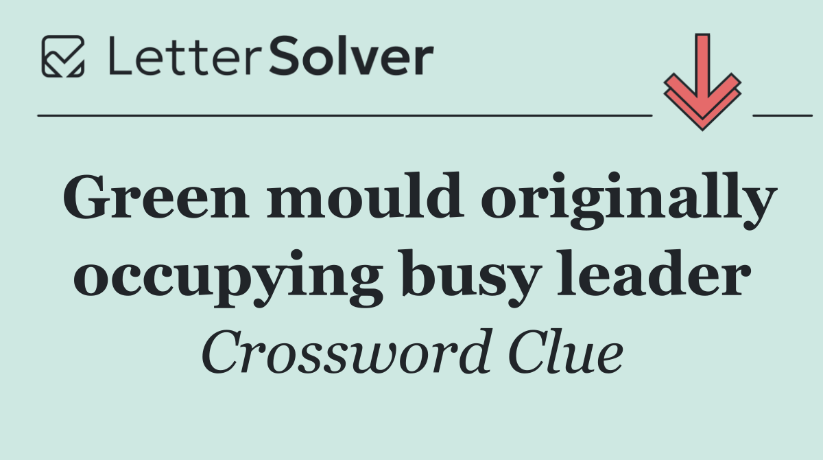 Green mould originally occupying busy leader