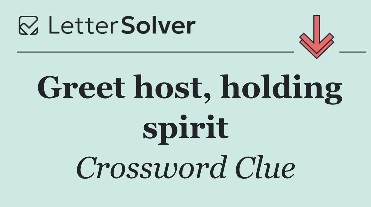 Greet host, holding spirit