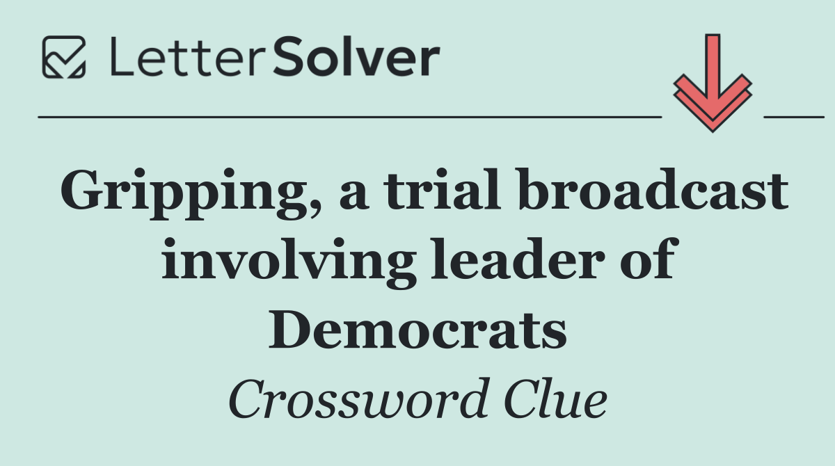 Gripping, a trial broadcast involving leader of Democrats