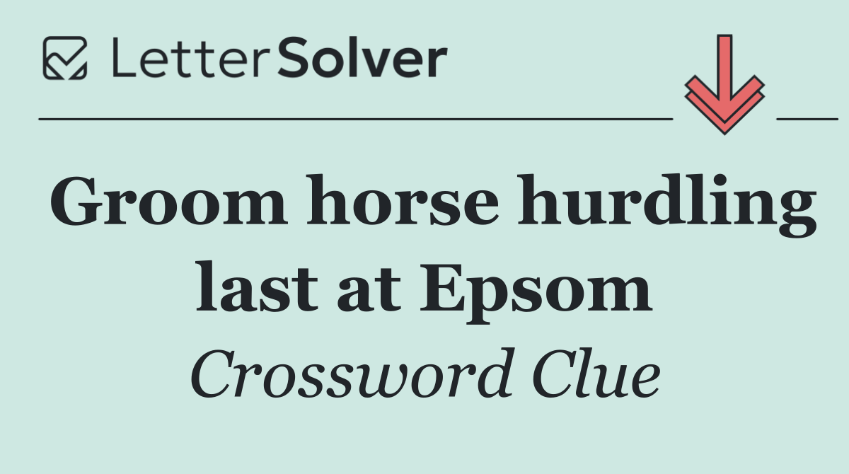 Groom horse hurdling last at Epsom